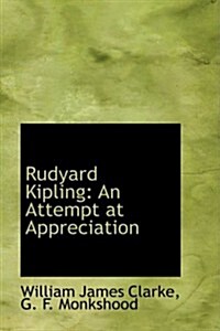 Rudyard Kipling: An Attempt at Appreciation (Hardcover)