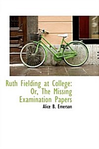 Ruth Fielding at College: Or, the Missing Examination Papers (Hardcover)