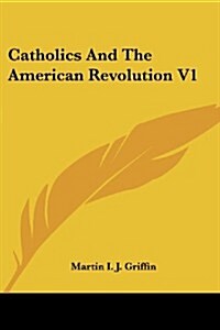 Catholics and the American Revolution V1 (Paperback)