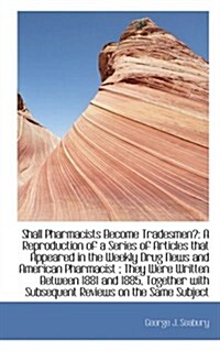 Shall Pharmacists Become Tradesmen?: A Reproduction of a Series of Articles That Appeared in the Wee (Hardcover)