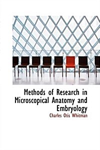 Methods of Research in Microscopical Anatomy and Embryology (Hardcover)