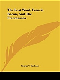 The Lost Word, Francis Bacon, and the Freemasons (Paperback)