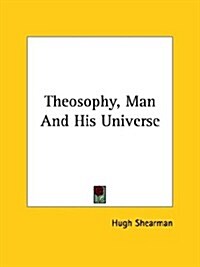 Theosophy, Man and His Universe (Paperback)