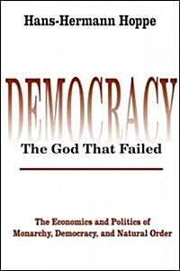 Democracy – The God That Failed : The Economics and Politics of Monarchy, Democracy and Natural Order (Paperback)