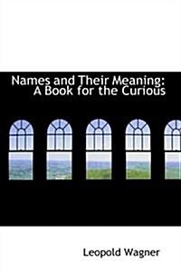 Names and Their Meaning: A Book for the Curious (Hardcover)