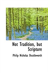 Not Tradition, but Scripture (Hardcover)