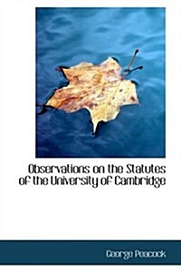 Observations on the Statutes of the University of Cambridge (Paperback)