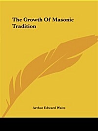 The Growth of Masonic Tradition (Paperback)