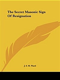 The Secret Masonic Sign of Resignation (Paperback)