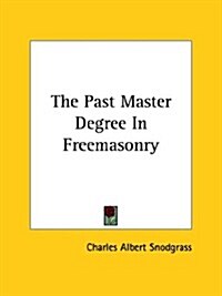 The Past Master Degree in Freemasonry (Paperback)