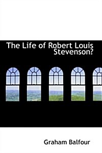 The Life of Robert Louis Stevenson (Paperback)