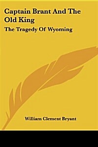 Captain Brant and the Old King: The Tragedy of Wyoming (Paperback)