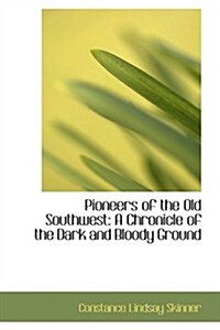 Pioneers of the Old Southwest: A Chronicle of the Dark and Bloody Ground (Paperback)