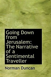 Going Down from Jerusalem: The Narrative of a Sentimental Traveller (Paperback)