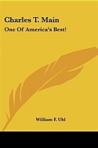 Charles T. Main: One of Americas Best! (Paperback)