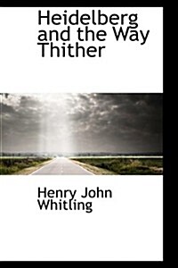 Heidelberg and the Way Thither (Paperback)