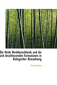 Die Heide Norddeutschlands Und Die Sich Anschliessenden Formationen in Biologischer Betrachtung (Paperback)