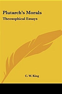 Plutarchs Morals: Theosophical Essays (Paperback)