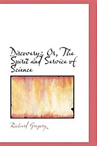 Discovery: Or, the Spirit and Service of Science (Hardcover)