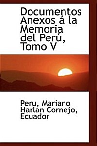 Documentos Anexos La Memoria del Per, Tomo V (Paperback)