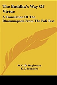 The Buddhas Way of Virtue: A Translation of the Dhammapada from the Pali Text (Paperback)