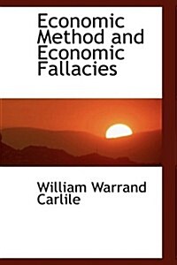 Economic Method and Economic Fallacies (Hardcover)