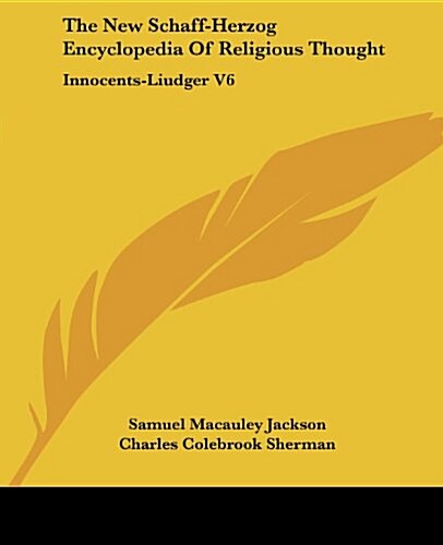 The New Schaff-Herzog Encyclopedia of Religious Thought: Innocents-Liudger V6 (Paperback)