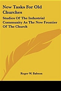 New Tasks for Old Churches: Studies of the Industrial Community as the New Frontier of the Church (Paperback)