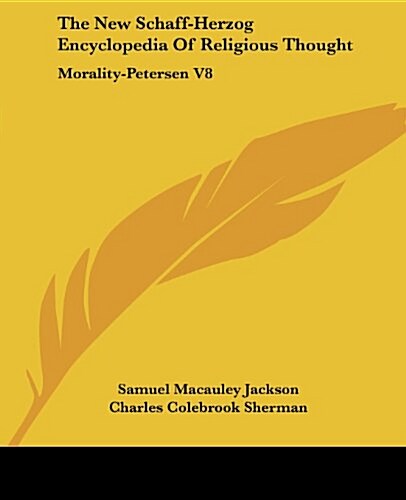 The New Schaff-Herzog Encyclopedia of Religious Thought: Morality-Petersen V8 (Paperback)