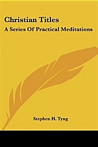 Christian Titles: A Series of Practical Meditations (Paperback)
