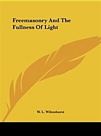 Freemasonry and the Fullness of Light (Paperback)