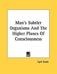 Mans Subtler Organisms and the Higher Planes of Consciousness (Paperback)