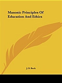 Masonic Principles of Education and Ethics (Paperback)
