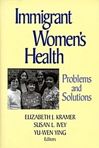 Immigrant Womens Health: Problems and Solutions (Hardcover)