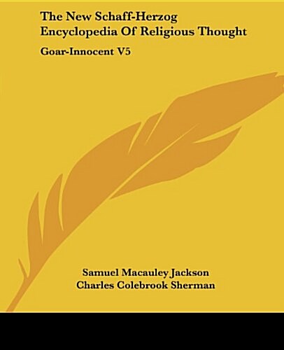 The New Schaff-Herzog Encyclopedia of Religious Thought: Goar-Innocent V5 (Paperback)