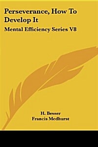 Perseverance, How to Develop It: Mental Efficiency Series V8 (Paperback)