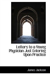 Letters to a Young Physician Just Entering upon Practice (Hardcover)