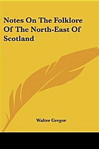 Notes on the Folklore of the North-East of Scotland (Paperback)