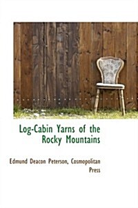 Log-cabin Yarns of the Rocky Mountains (Hardcover)