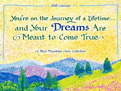 Youre on the Journey of a Lifetime?and Your Dreams Are Meant to Come True 2015 Calendar (Paperback)