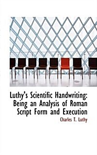 Luthys Scientific Handwriting: Being an Analysis of Roman Script Form and Execution (Paperback)