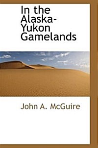 In the Alaska-yukon Gamelands (Hardcover)