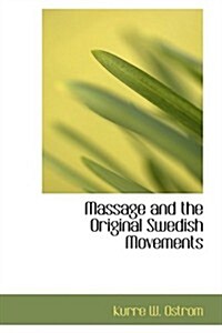 Massage and the Original Swedish Movements (Hardcover, 6th, Revised, Enlarged)