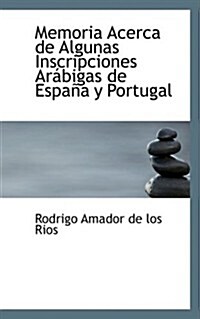 Memoria Acerca de Algunas Inscripciones AR Bigas de Espa A Y Portugal (Paperback)