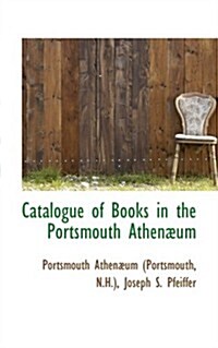 Catalogue of Books in the Portsmouth Athen Um (Paperback)