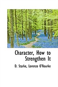 Character, How to Strengthen It (Hardcover)