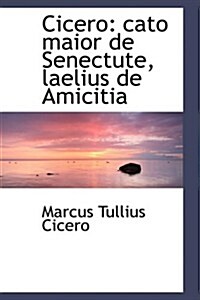 Cicero: Cato Maior de Senectute, Laelius de Amicitia (Hardcover)