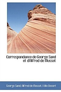 Correspondance De George Sand Et Dalfred De Musset (Paperback)