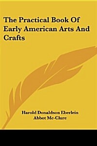 The Practical Book of Early American Arts and Crafts (Paperback)