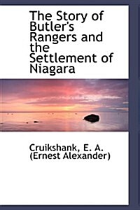 The Story of Butlers Rangers and the Settlement of Niagara (Paperback)